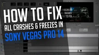 Sony Vegas Pro 14 | How To Fix All Crashes & Freezes