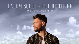 Calum Scott - I'll Be There (Mind Veneration Remix)