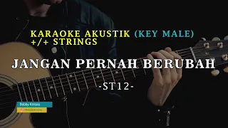JANGAN PERNAH BERUBAH - ST 12 | KARAOKE Akustik With Strings Key Male