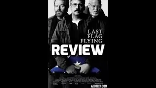 Last Flag Flying (2017) - A (Not At All) Brief Review