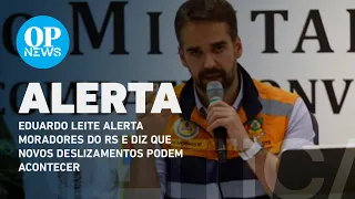 Eduardo Leite alerta moradores do RS e diz que novos deslizamentos podem acontecer l O POVO NEWS