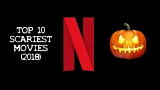 Scariest Movies on Netflix 2018 (Top 10 Horror Hidden Gems)