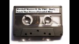 Marshall Masters ft  Da TMC - Don't Touch That Stereo (Extended Mix)