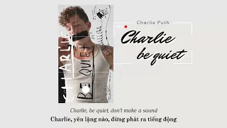 Vietsub | Charlie Be Quiet! - Charlie Puth | Lyrics Video