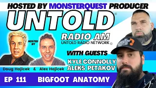 Bigfoot Anatomy and the Bigfoot Mystery with Kyle Connolly and Aleks Petakov | Untold Radio AM #111