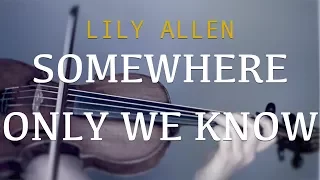 Lily Allen - Somewhere Only We Know for violin and piano (COVER)