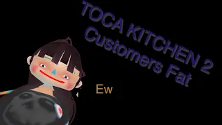 Toca Kitchen 2 Customers Are Fat