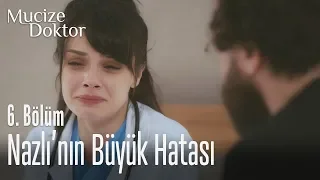 Nazlı'nın büyük hatası - Mucize Doktor 6. Bölüm