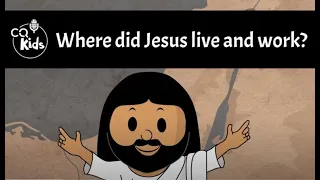Where did Jesus live and work? CQ Kids
