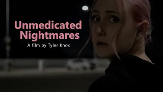 Unmedicated Nightmare - A film by Tyler Knox