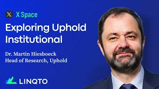 Linqto XSpace: Exploring Uphold Institutional with Dr. Martin Hiesboeck