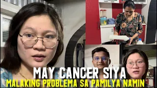 MAY MALAKING PROBLEMA SA PAMILYA NAMIN! MAY CANCER SIYA