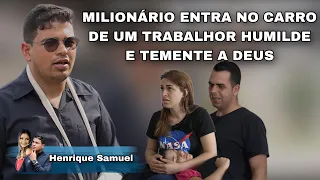 Milionário entra no carro de um trabalhar humilde e temente a Deus/ Henrique Samuel