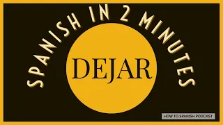 Spanish in 2 minutes: the word DEJAR