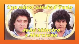 João Mineiro e Marciano Seu amor ainda é Tudo (original) 1986