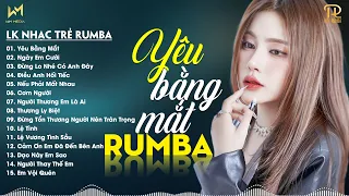 YÊU BẰNG MẮT, NGÀY EM CƯỚI - LK NHẠC TRẺ RUMBA XUẤT SẮC NHẤT 2024 - NHẠC TRẺ RUMBA REMIX HOT TIKTOK