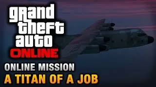 GTA Online - Mission - A Titan of a Job [Hard Difficulty]