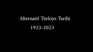 Alternate History of Turkey 1923-2023 | Alternatif Türkiye Tarihi 1923-2023