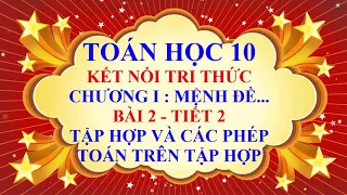 Toán học lớp 10 - Kết nối tri thức - Chương 1 - Bài 2 -Tập hợp và các phép toán trên tập hợp -Tiết 2