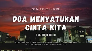 DOA MENYATUKAN CINTA KITA - Ust. Hanan Attaki