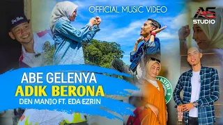 Abe Gelenya Adik Berona - Den Manjo ft. Eda Ezrin | Official Music Video