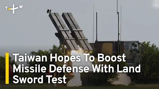 Taiwan Hopes To Boost Missile Defense With Land Sword Test | TaiwanPlus News