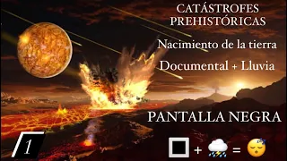 CATÁSTROFES PREHISTORICAS - (1) Nace Un Planeta  - Documental + Lluvia para dormir - Pantalla Negra