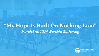 My Hope Is Built On Nothing Less - Standing Springs Baptist Church