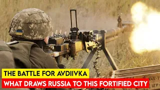 The Battle for Avdiivka: What Draws Russia to This Fortified City