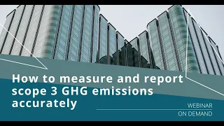 How to measure and report scope 3 GHG emissions accurately