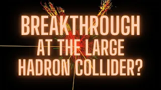 Breakthrough at the Large Hadron Collider