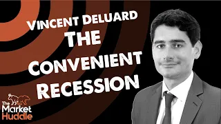 The Convenient Recession (guest: Vincent Deluard) - Market. Huddle Ep.211