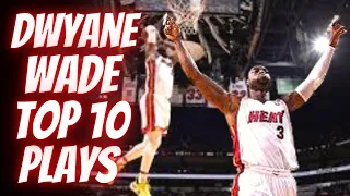 DWYANE WADE TOP 10 PLAYS OF CAREER!