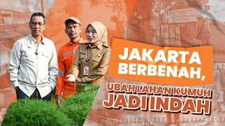 JAKARTA BERBENAH: UBAH LAHAN KUMUH JADI INDAH