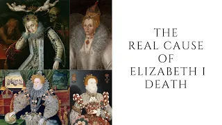 The REAL Cause Of Elizabeth I Death