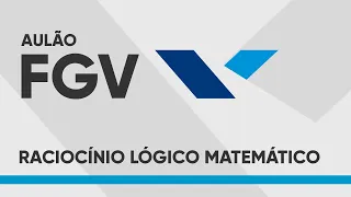 AULÃO FGV 2024 - RACIOCÍNIO LÓGICO MATEMÁTICO