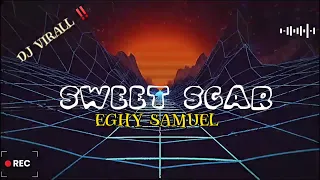 DJ FIRAL ‼️ Sweet Scar Eghy Samuel - New Remix Pro 2023/2024🔥