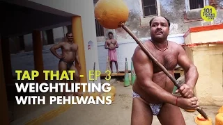 Tap That S01E03: Strongest Of Them All | Weightlifting With Pehlwans | Unique Stories from India