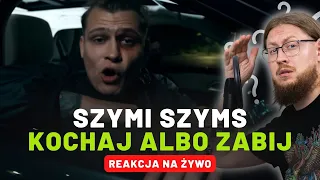 Szymi Szyms "Kochaj albo zabij" | REAKCJA NA ŻYWO 🔴