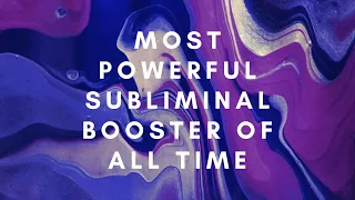 Most Powerful Subliminal Booster Of All Time