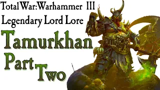 Tamurkhan Part Two TW: Warhammer Lore*