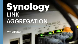 Link Aggregation on Synology NAS - My Mistake