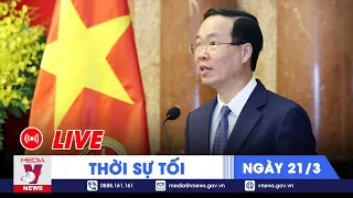 🔴[TRỰC TIẾP] Thời sự 24h cập nhật tối 21/3 - Tin nóng Thế giới mới nhất – VNews