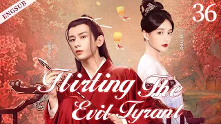 ENGSUB【Flirting The Evil Tyrant】▶ EP 36 END |Cheng Yi, Li Yitong, Bi Wenjun💖Show CDrama