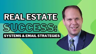 Real Estate Success: Systems & Email Strategies