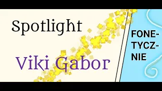 Spotlight - Viki Gabor = FONETYCZNIE*