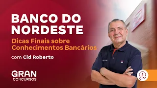Concurso Banco do Nordeste, Dicas Finais sobre Conhecimentos Bancários | Cid Roberto