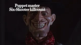 Puppet master Six-shooter killcount