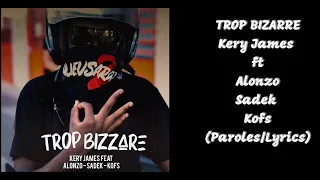 Kery James ft. Alonzo, Sadek, Kofs - Trop Bizarre (Paroles/Lyrics)