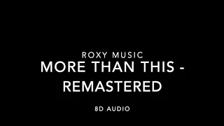 Roxy Music - More Than This - Remastered (8D Audio)